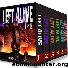 LEFT ALIVE (Zombie series Box Set): Books 1-6 of the Post-apocalyptic zombie action and adventure series by Laszlo Jeremy