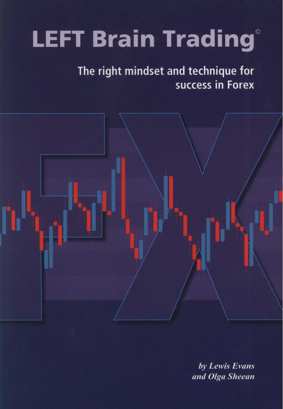 LEFT Brain Trading: the right mindset and technique for success in Forex by Lewis Evans Olga Sheean