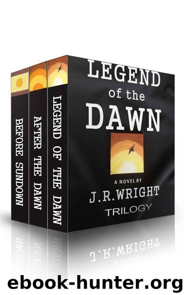 LEGEND of the DAWN: The Complete Trilogy: LEGEND of the DAWN; AFTER the DAWN; BEFORE SUNDOWN. by WRIGHT J.R