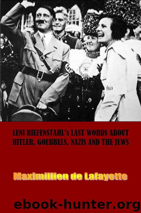 LENI RIEFENSTAHL’s LAST WORDS ABOUT HITLER, GOEBBELS, NAZIS AND THE JEWS by de Lafayette Maximillien