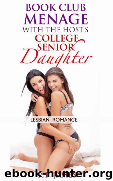 LESBIAN ROMANCE: BOOK CLUB MENAGE WITH THE HOST'S COLLEGE SENIOR DAUGHTER (Lesbian romance, romance, bbw, menage, threesome, new adult, college, contemporary, dating, valentine, sport, holiday by R.P. James