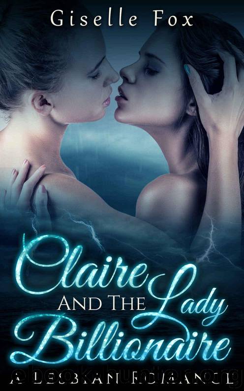 LESBIAN ROMANCE: Claire and the Lady Billionaire (FF Billionaire Lesbian Romance Short Stories) by Fox Giselle
