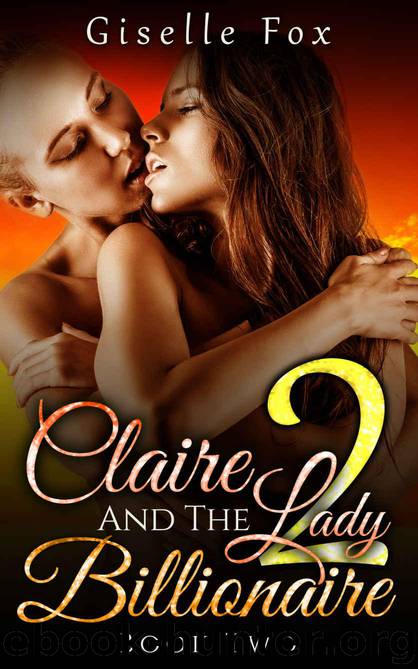 LESBIAN ROMANCE: Claire and the Lady Billionaire 2 (Book Two) (FF Billionaire Lesbian Romance Short Stories) by Fox Giselle
