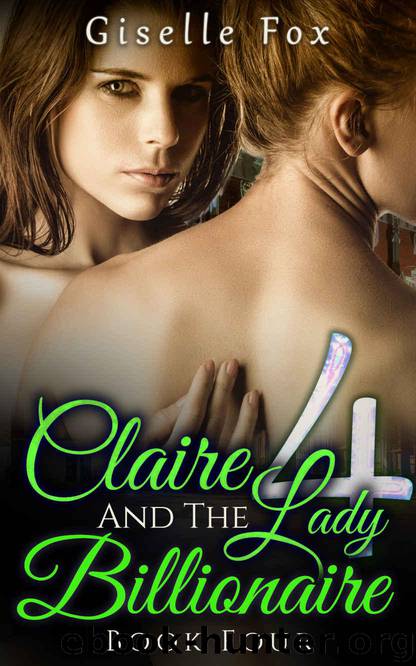LESBIAN ROMANCE: Claire and the Lady Billionaire 4 (Book Four) by Fox Giselle