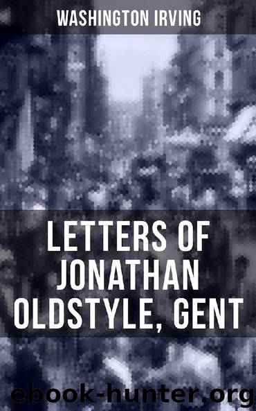 LETTERS OF JONATHAN OLDSTYLE, GENT by Washington Irving