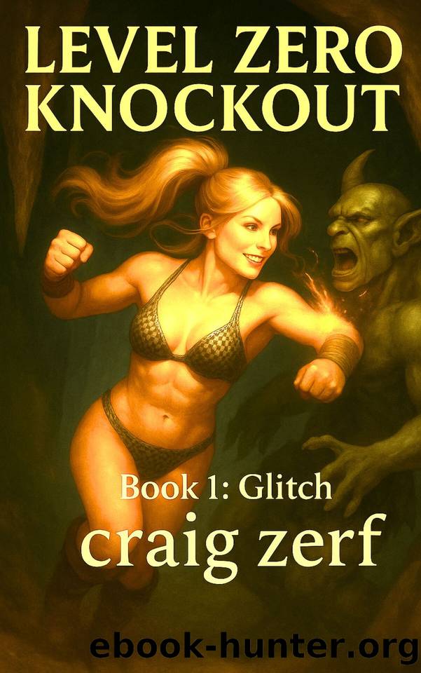 LEVEL ZERO KNOCKOUT â Book 1: Glitch : A LitRPG dungeon brawler with a level-zero, overpowered, punch-everything heroine by Zerf Craig