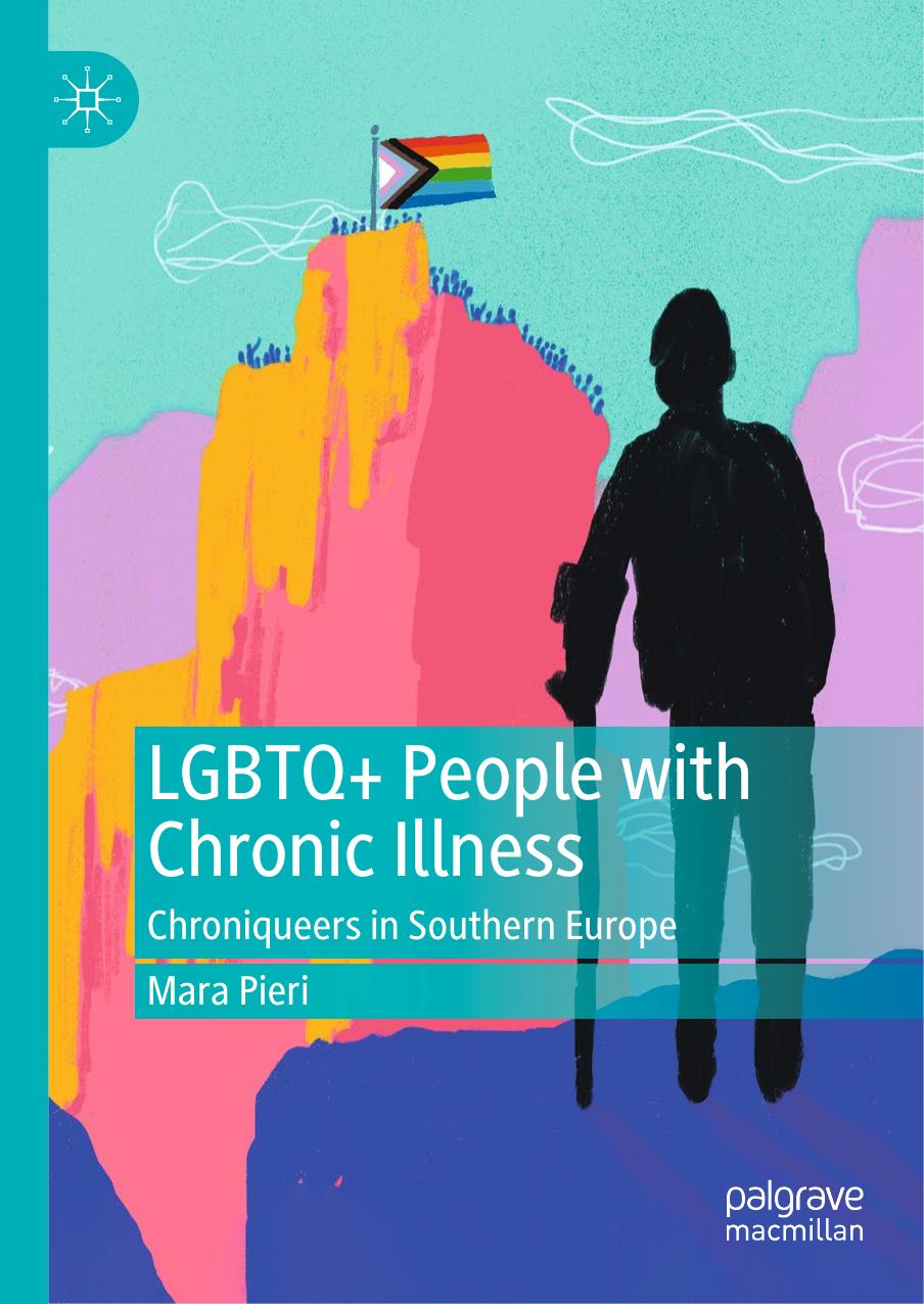 LGBTQ+ People with Chronic Illness: Chroniqueers in Southern Europe by Mara Pieri