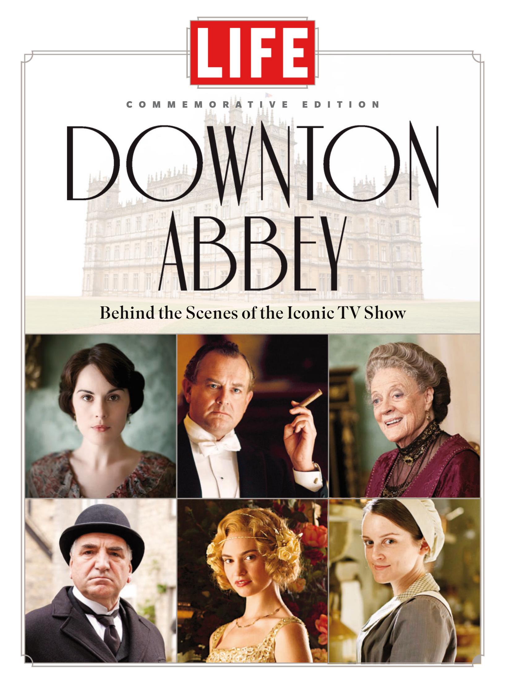 LIFE Downton Abbey: Behind the Scenes of the Iconic TV Show by Life Magazine