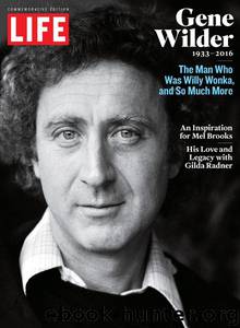 LIFE Gene Wilder, 1933-2016: The Man Who Was Willy Wonka and So Much More by The Editors of LIFE