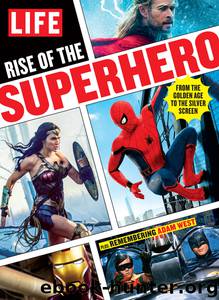LIFE Rise of the Superhero by The Editors of LIFE