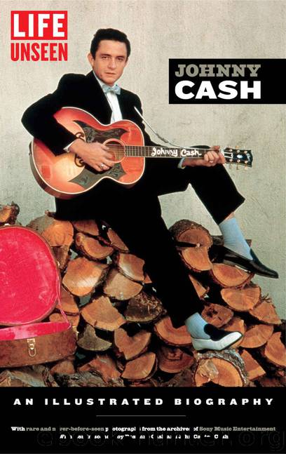 LIFE Unseen: Johnny Cash: An Illustrated Biography With Rare and Never-Before-Seen Photographs from the Archives of Sony Music Entertainment by Editors of LIFE