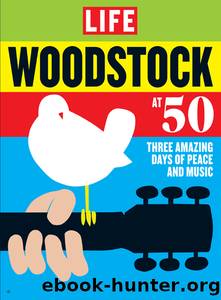 LIFE Woodstock at 50 by The Editors of LIFE