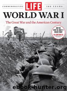 LIFE World War I: The Great War and the American Century by The Editors of Life