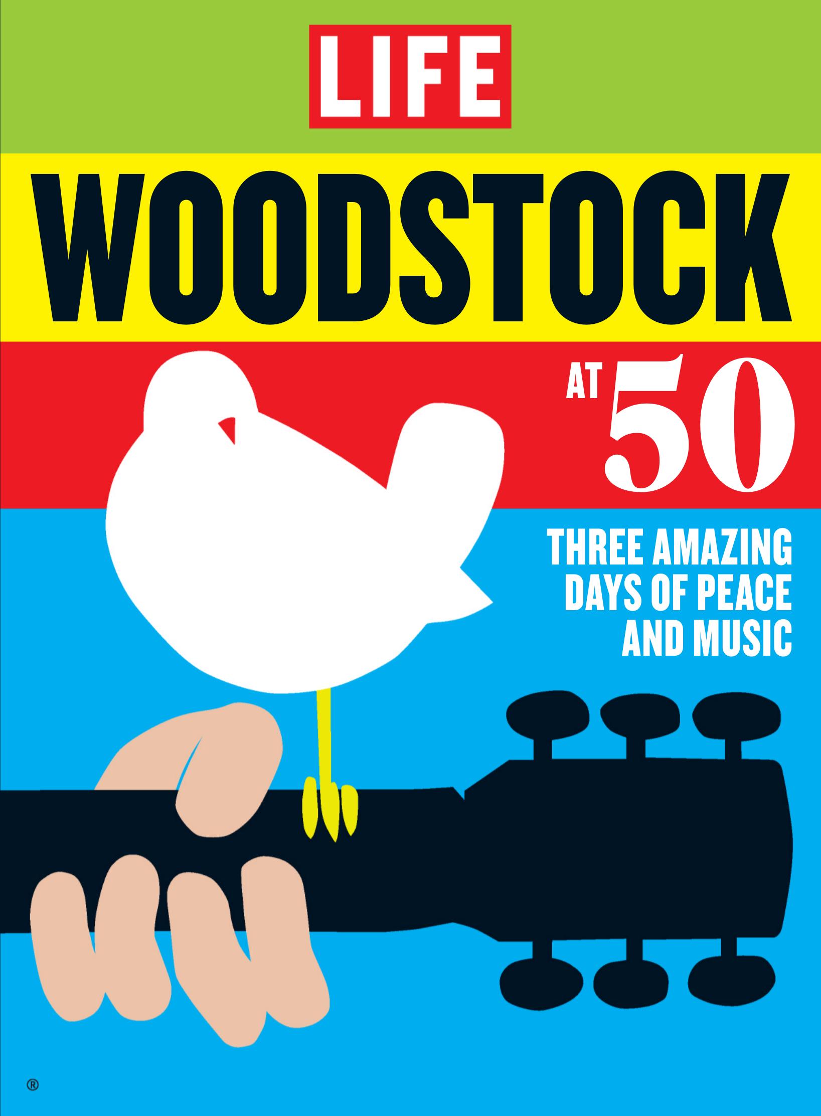 LIFE: Woodstock at 50: three amazing days of peace and music by Life Magazine