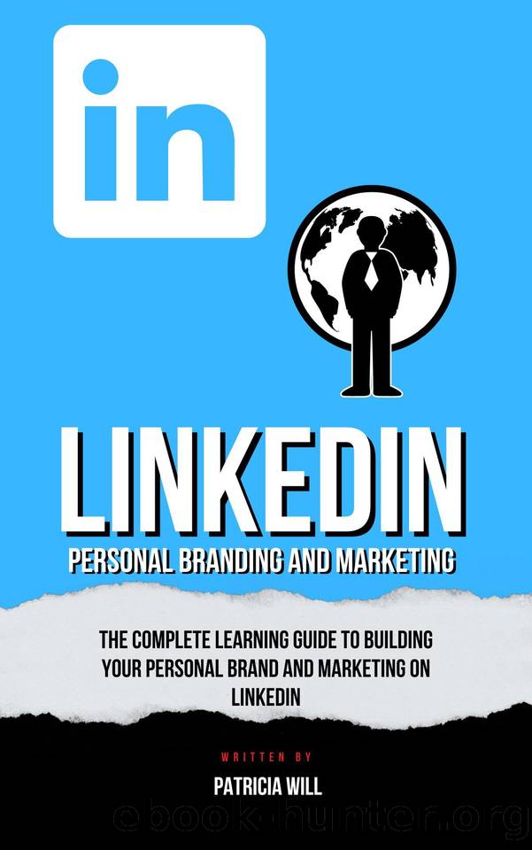LINKEDIN PERSONAL BRANDING AND MARKETING: The Complete Learning Guide To Building Your Personal Brand and Marketing on LinkedIn by Will Patricia