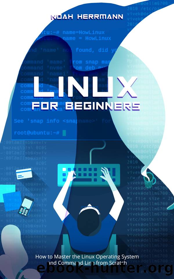 LINUX FOR BEGINNERS: How to Master the Linux Operating System and Command Line from Scratch by Noah Herrmann