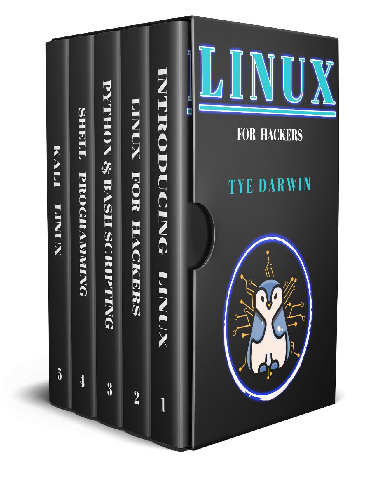 LINUX FOR HACKERS: LEARN CYBERSECURITY PRINCIPLES WITH SHELL,PYTHON,BASH PROGRAMMING USING KALI LINUX TOOLS. A COMPLETE GUIDE FOR BEGINNERS by DARWIN TYE