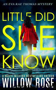 LITTLE DID SHE KNOW: An intriguing, addictive mystery novel (Eva Rae Thomas Mystery Book 10) by Willow Rose
