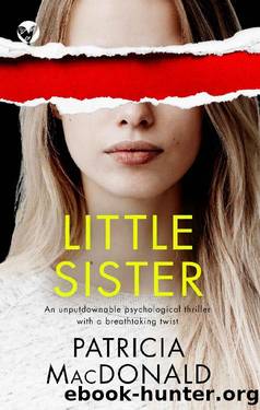 LITTLE SISTER an unputdownable psychological thriller with a breathtaking twist (Totally Gripping Psychological Thrillers) by PATRICIA MACDONALD