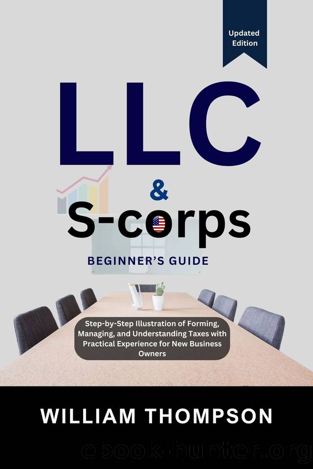 LLC & S-corps Beginner's Guide : Step-by-Step Illustration of Forming, Managing, and Understanding Taxes with Practical Experience for New Business Owners (Business and Money Book 1) by THOMPSON WILLIAM