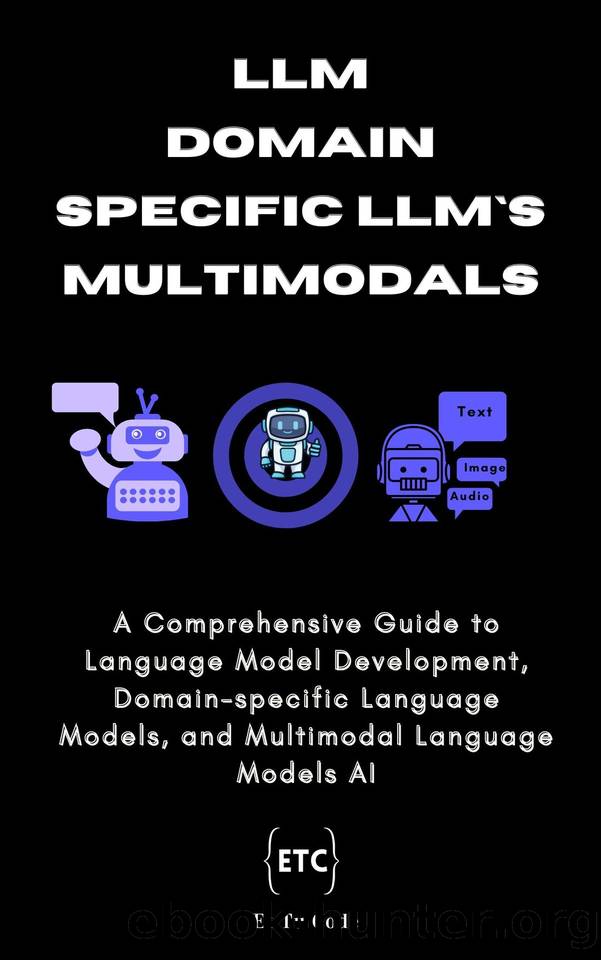 LLM, Domain-specific LLMs & Multimodal: A Comprehensive Guide to Language Model Development, Domain-specific Language Models, and Multimodal Language Models AI by Code Et Tu