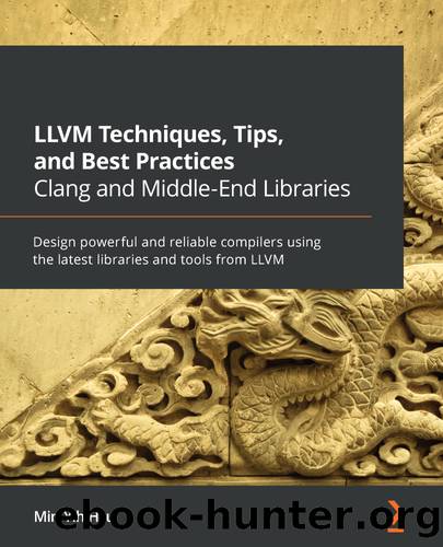 LLVM Techniques, Tips, and Best Practices Clang and Middle-End Libraries by Min-Yih Hsu