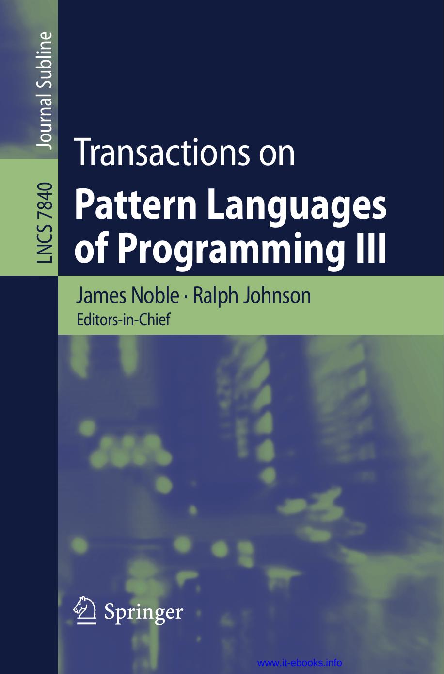 LNCS 7840 - Transactions on Pattern Languages of Programming III by James Noble Ralph Johnson Uwe Zdun & Eugene Wallingford (eds.)