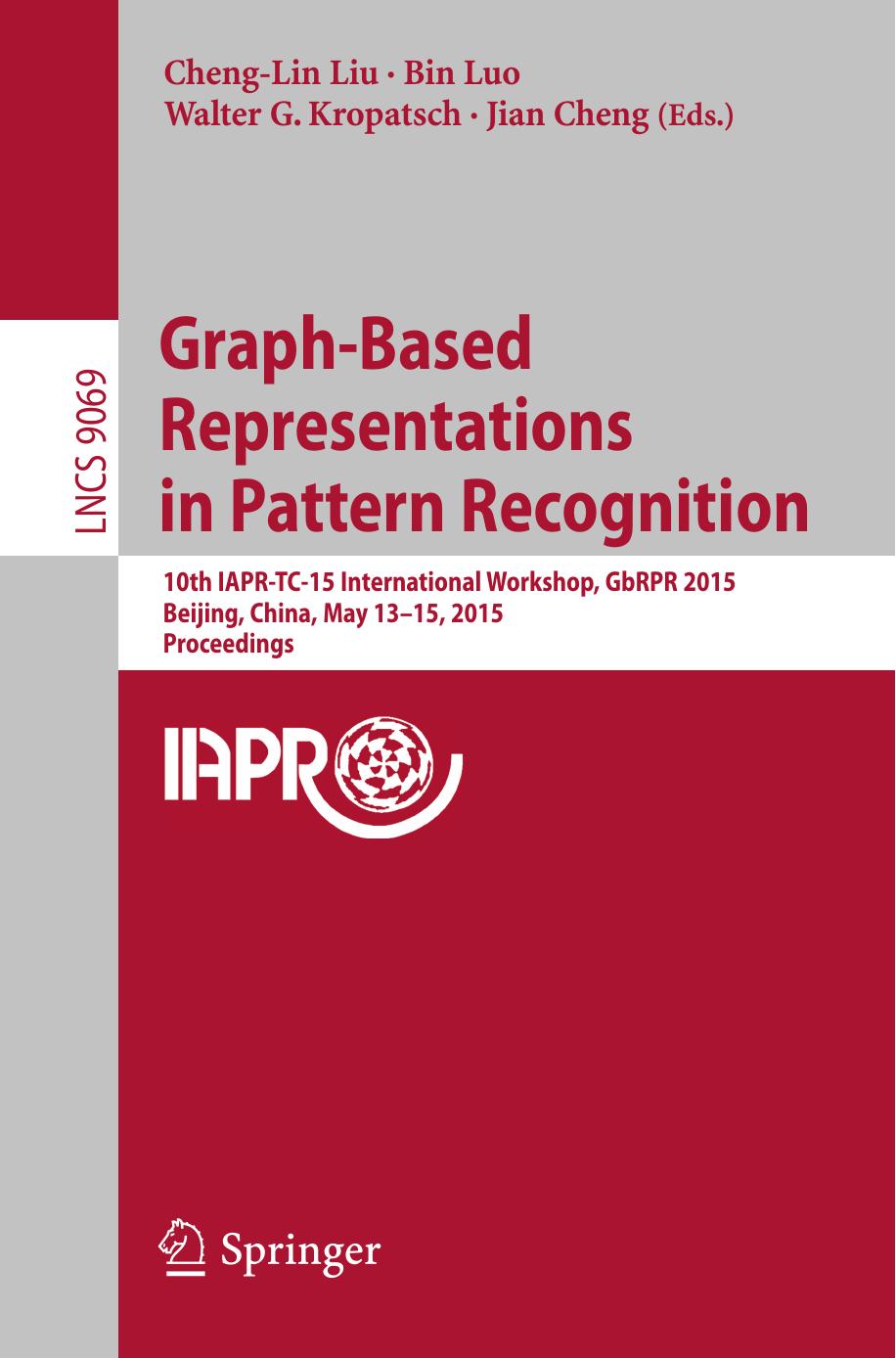 LNCS 9069 - Graph-Based Representations in Pattern Recognition by Cheng-Lin Liu Bin Luo Walter G. Kropatsch and Jian Cheng (eds.)