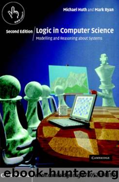 LOGIC IN COMPUTER SCIENCE: Modelling and Reasoning about Systems by MICHAEL HUTH AND MARK RYAN