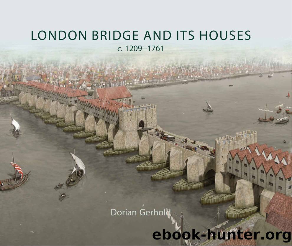 LONDON BRIDGE AND ITS HOUSES, c. 1209â1761 by Dorian Gerhold