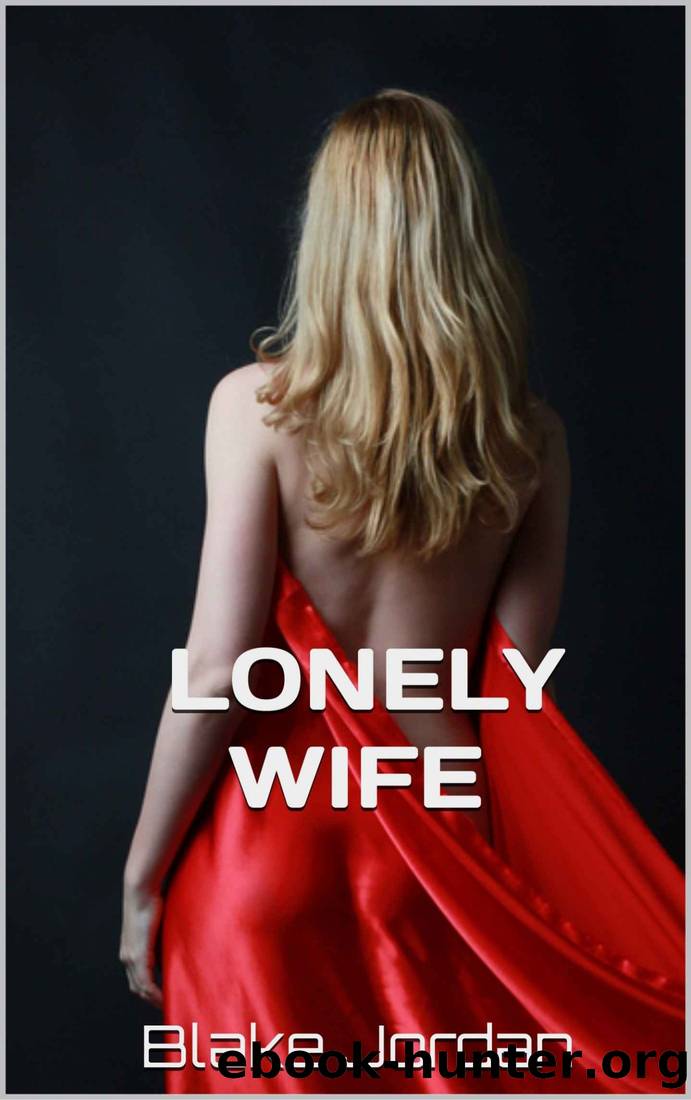 LONELY WIFE: TRAVELING HUSBAND (GOING THE DISTANCE Book 1) by Blake Jordan