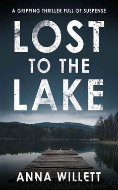 LOST TO THE LAKE: A gripping thriller full of suspense by Anna Willett