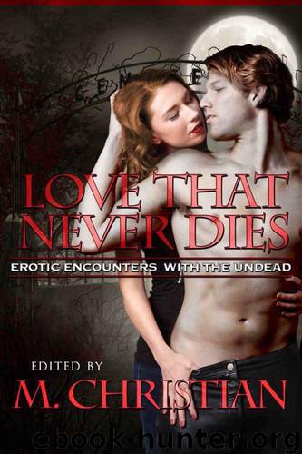 LOVE THAT NEVER DIES: Erotic Encounters With the Undead by M Christian