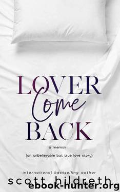 LOVER COME BACK : An Unbelievable But True Love Story by Scott Hildreth