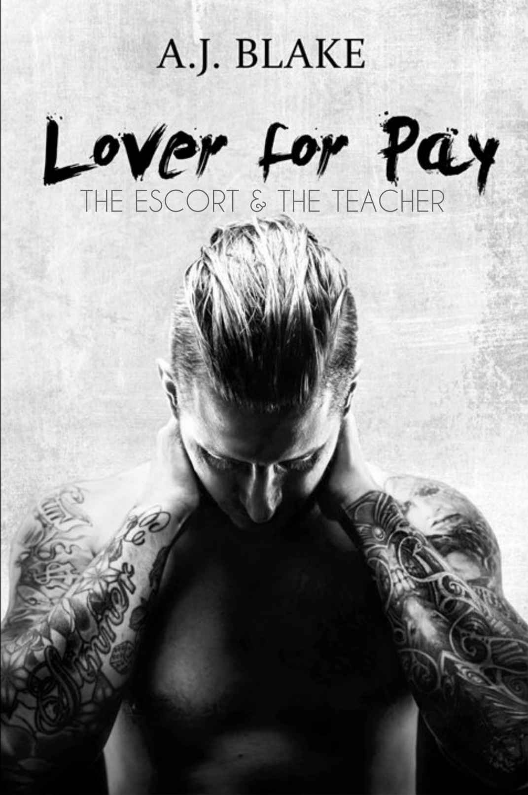 LOVER FOR PAY: The Escort & The Teacher (M/M) by A.J. Blake