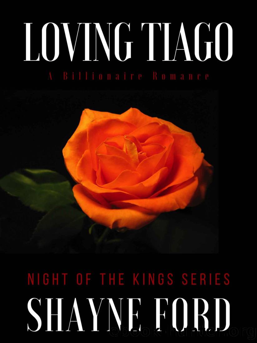 LOVING TIAGO: A Billionaire Romance (NIGHT OF THE KINGS Book 18) by Shayne Ford