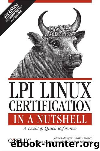 LPI Linux Certification in a Nutshell by Adam Haeder & Stephen Addison Schneiter & Bruno Gomes Pessanha & James Stanger