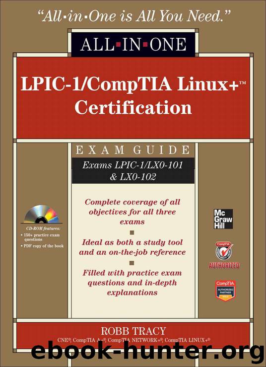 LPIC-1CompTIA Linux+ Certification All-in-One Exam Guide (Exams LPIC-1LX0-101 & LX0-102) by Tracy Robb