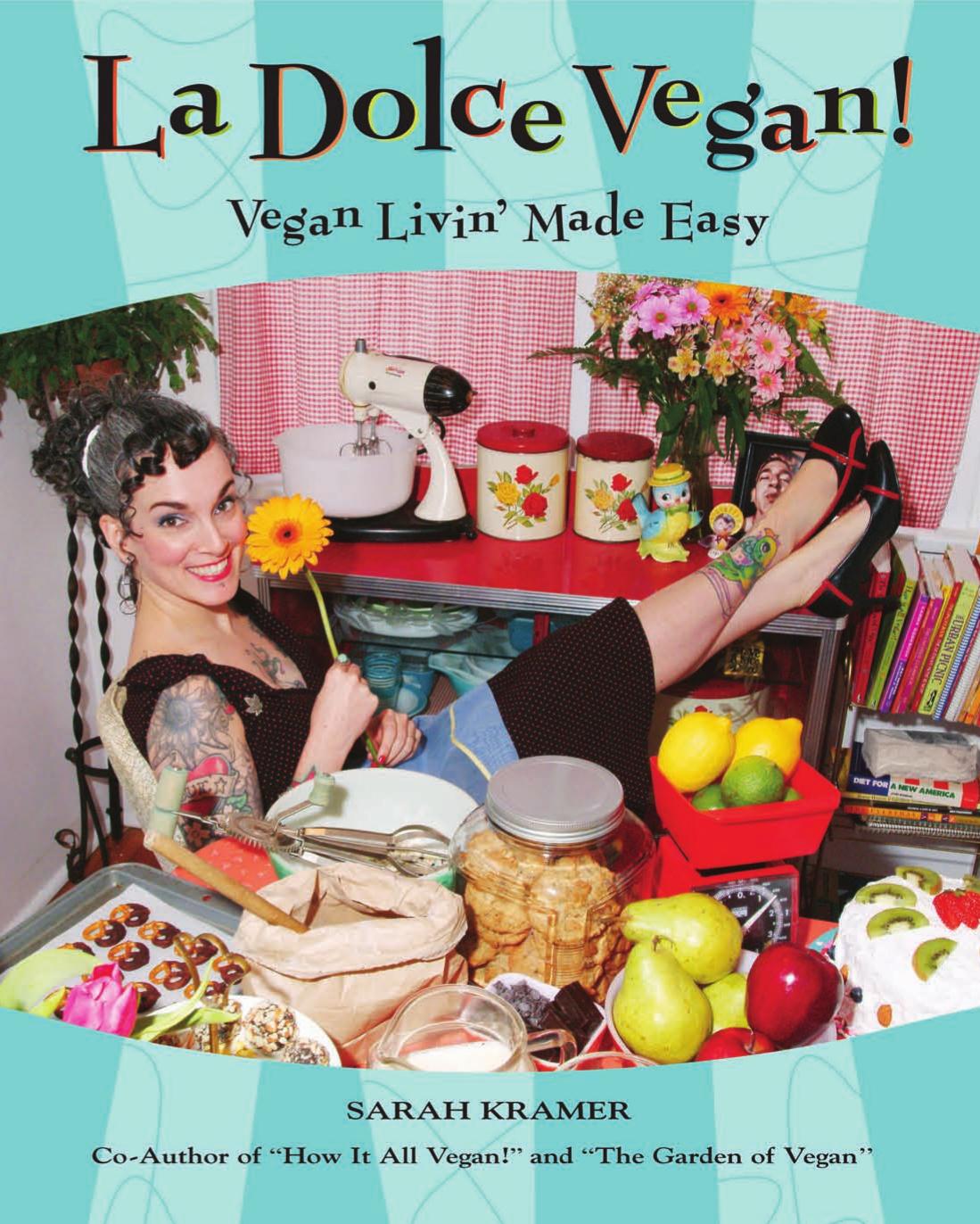 La Dolce Vegan!: Vegan Livin' Made Easy by Sarah Kramer