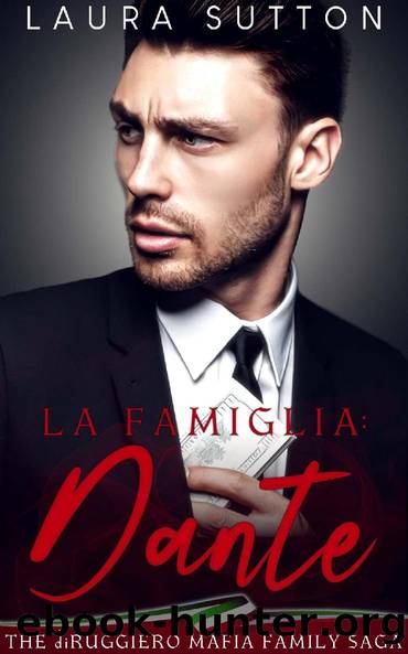 La Famiglia: Dante: Part Two The diRuggiero Mafia Family Saga (La Famiglia : Elias Book 2) by Laura Sutton