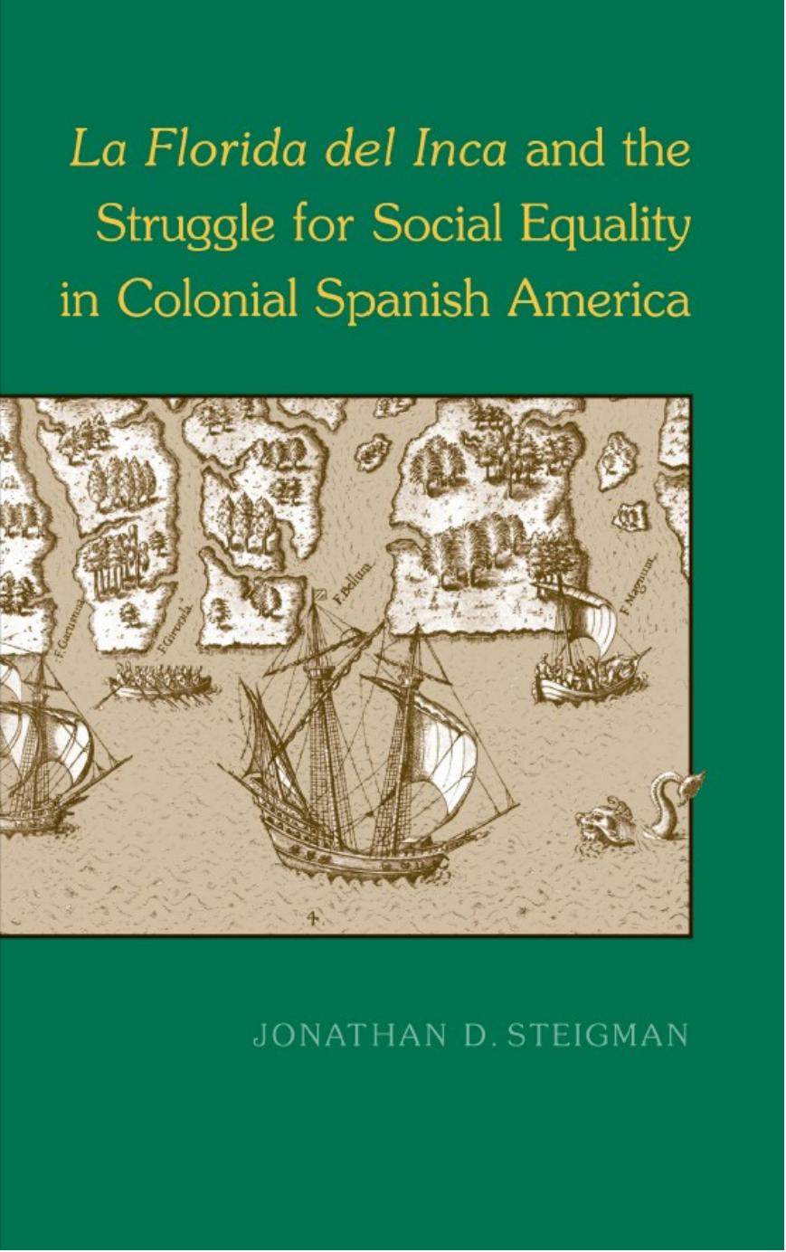 La Florida del Inca and the Struggle for Social Equality in Colonial Spanish America by Jonathan D. Steigman
