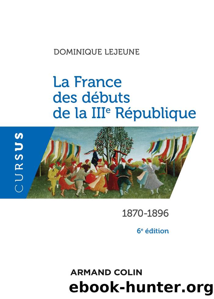 La France des débuts de la IIIe République - 6e éd. by Dominique Lejeune