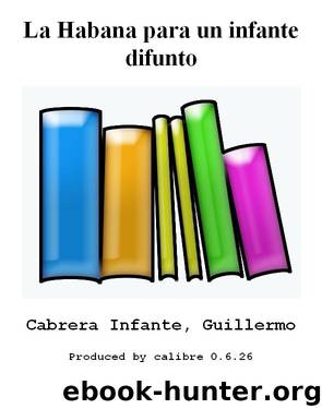 La Habana para un infante difunto by Cabrera Infante Guillermo