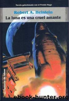 La Luna es una cruel amante by Robert A. Heinlein