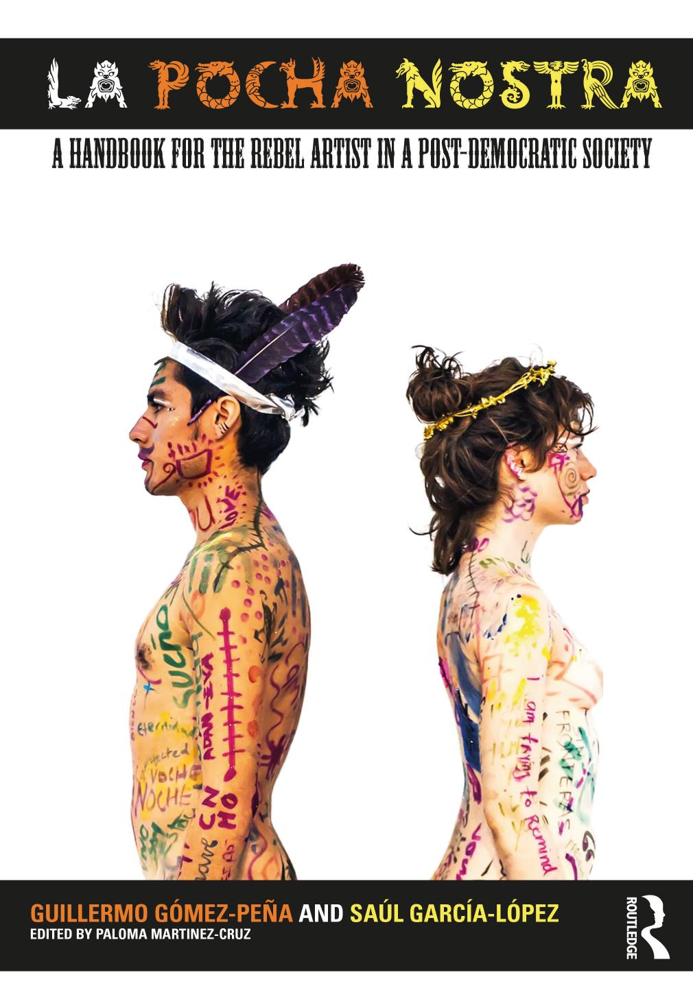 La Pochaâ¯Nostra; A Handbook for the Rebel Artist in a Post-âDemocratic Society by Guillermo﻿ ﻿Gómez-​Peña & Saúl García- López