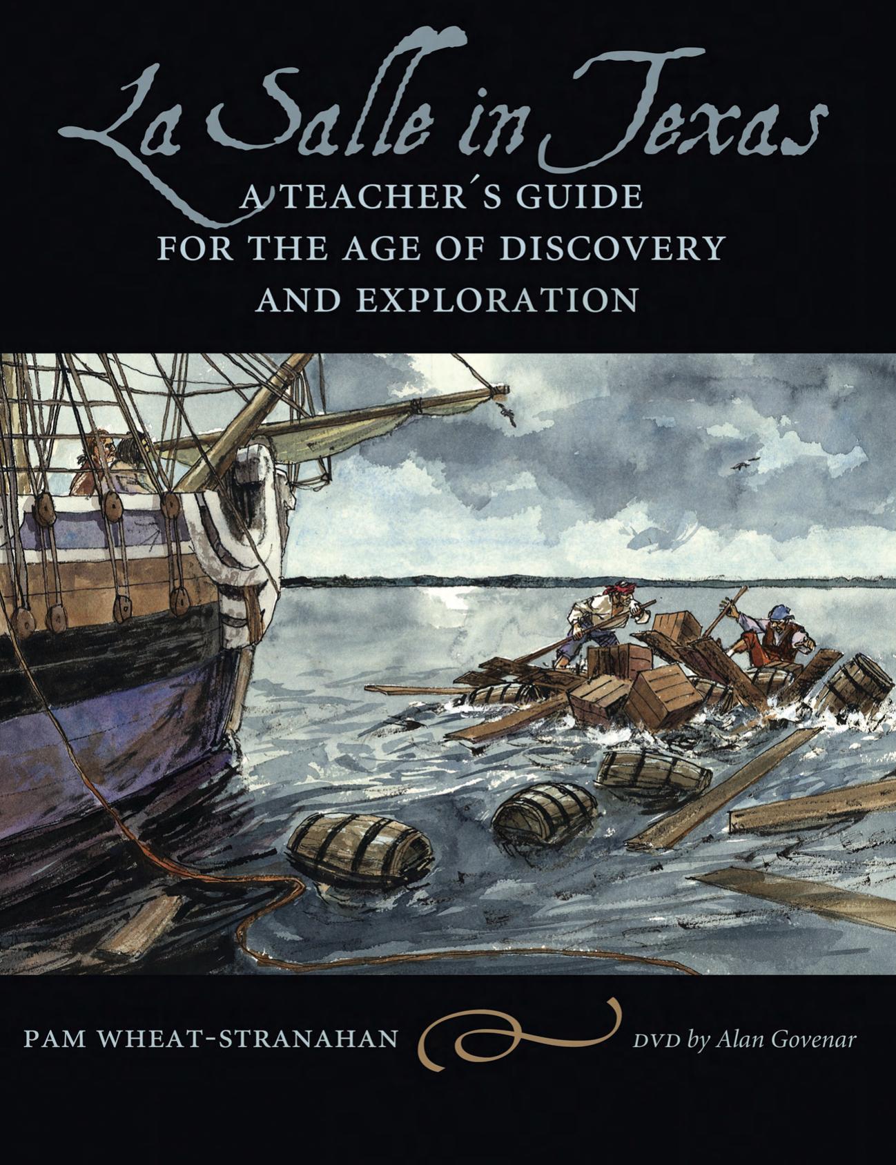 La Salle in Texas : A Teacher's Guide for the Age of Discovery and Exploration by Pam Wheat-Stranahan; Alan B. Govenar