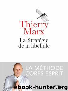La Stratégie De La Libellule by Thierry Marx
