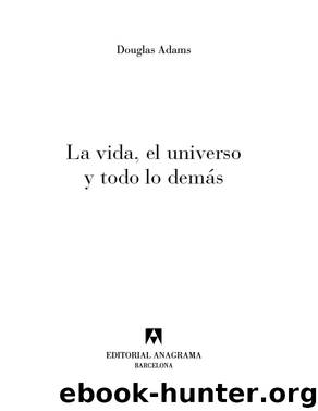 La Vida, El Universo Y Todo Lo Demás by Douglas Adams