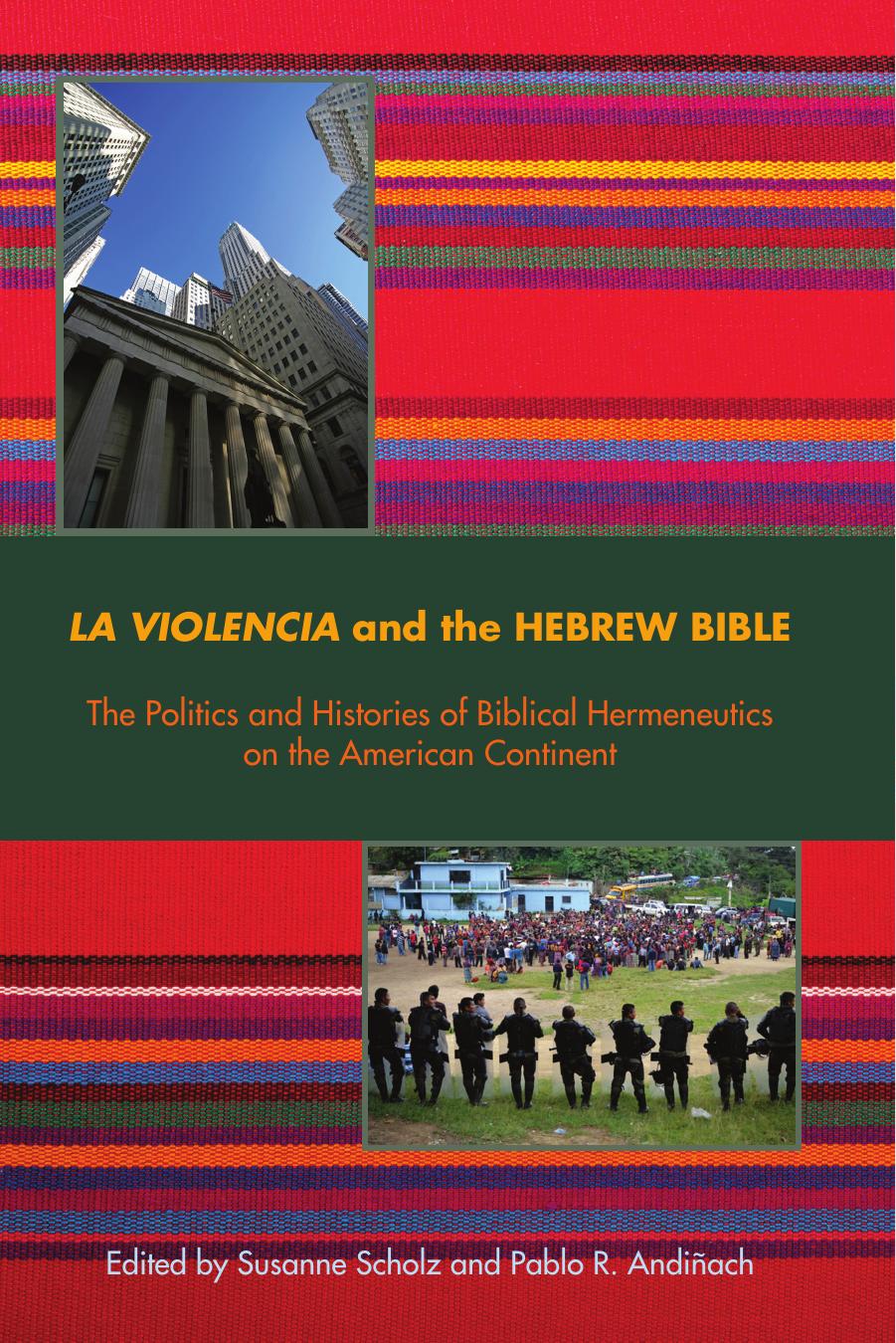 La Violencia and the Hebrew Bible : The Politics and Histories of Biblical Hermeneutics on the America by Pablo R. Andiñach; Susanne Scholz