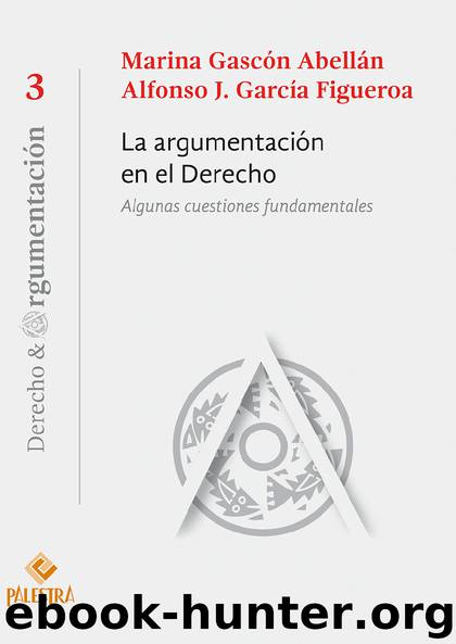 La argumentación en el Derecho by Marina Gascón Abellán - Alfonso J. García Figueroa